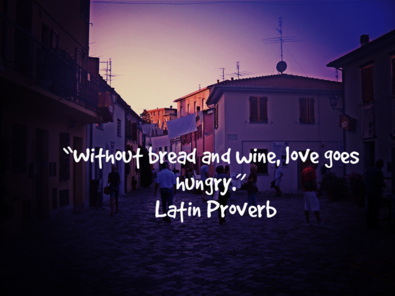 Without bread and wine, love goes hungry - latin proverb
